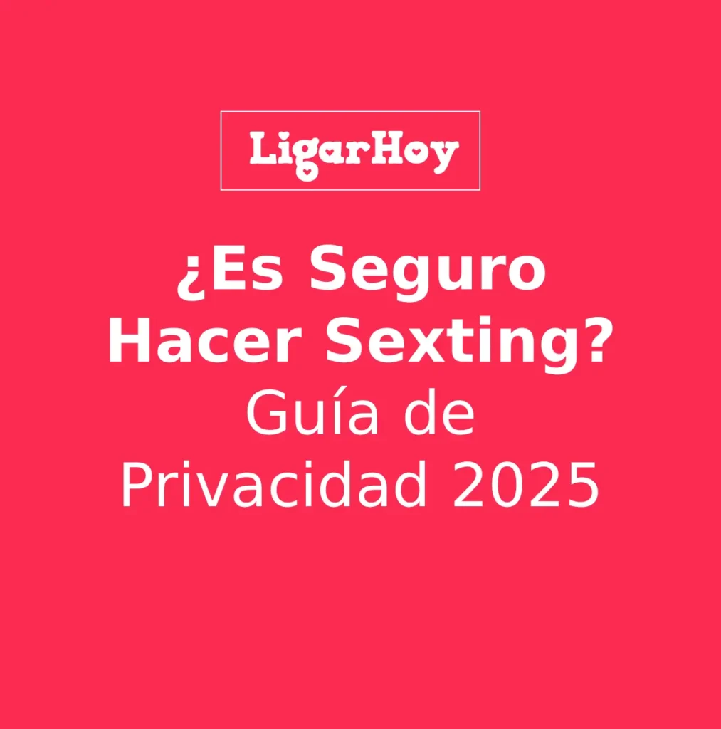 ¿Es seguro hacer sexting? Analizamos los riesgos (bots, estafas, exposición) y te damos 5 consejos de privacidad.