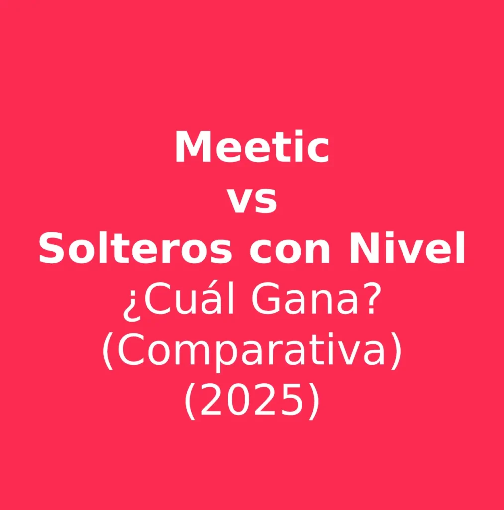Tabla comparativa de Meetic (perfiles generalistas) contra Solteros con Nivel (perfiles verificados y de calidad).
