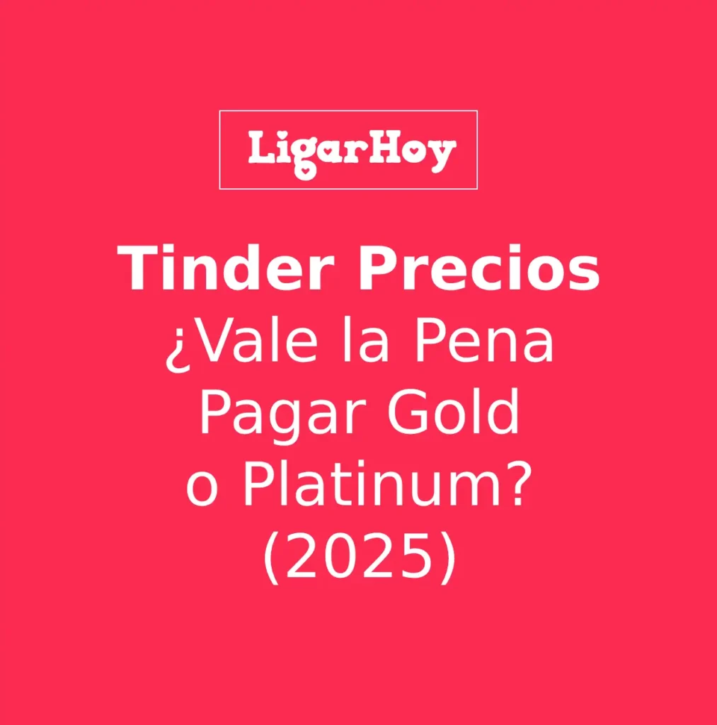 Tabla comparativa de los precios de Tinder Plus, Gold y Platinum en 2025 y su coste real por cita.